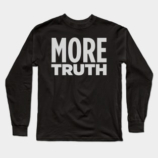 MORE TRUTH! Long Sleeve T-Shirt